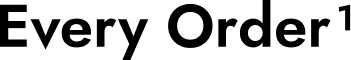 The text "Every Order" with a superscript 1.